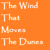 The Wind That Moves The Dunes.