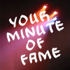 Your Minute Of Fame