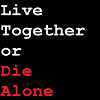 Live Together or Die Alone
