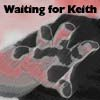 Waiting for Keith