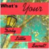 What's Your Dirty Lil' Secret?